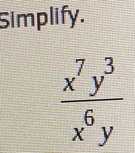 Simplify.
 x^7y^3/x^6y 