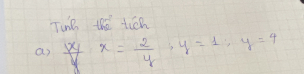 Tune the ticn 
a)  xy/y x= 2/y , y=1; y=4