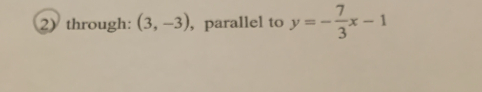 through: (3,-3) , parallel to y=- 7/3 x-1