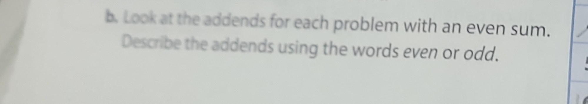 Look at the addends for each problem with an even sum. 
Describe the addends using the words even or odd.