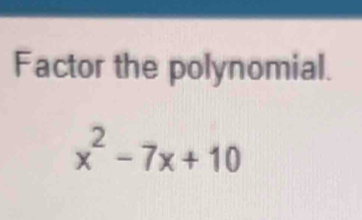 Factor the polynomial.
x^2-7x+10