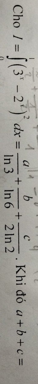 Cho 1=∫(3-2')αx=ln3 ln6+2ln2. Khi đó a+b+c=