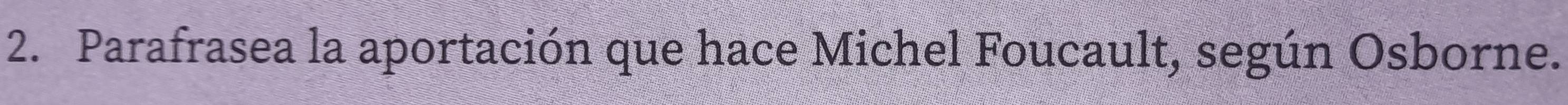 Parafrasea la aportación que hace Michel Foucault, según Osborne.