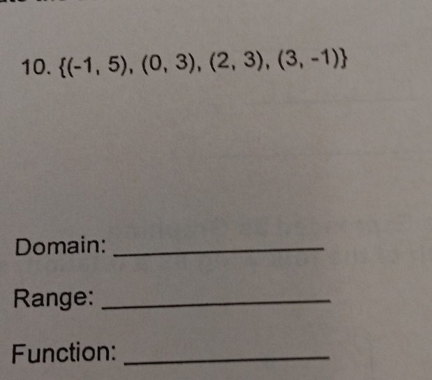  (-1,5),(0,3),(2,3),(3,-1)
Domain:_ 
Range:_ 
Function:_