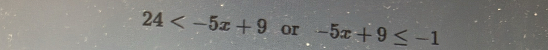 24 or -5x+9≤ -1