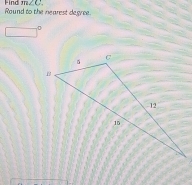 Round to the nearest degree. -ind 11c∠ 4:_ 
。