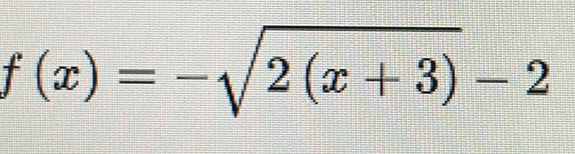 f(x)=-sqrt(2(x+3))-2