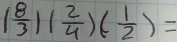 1 8/3 1( 2/4 )( 1/2 )=