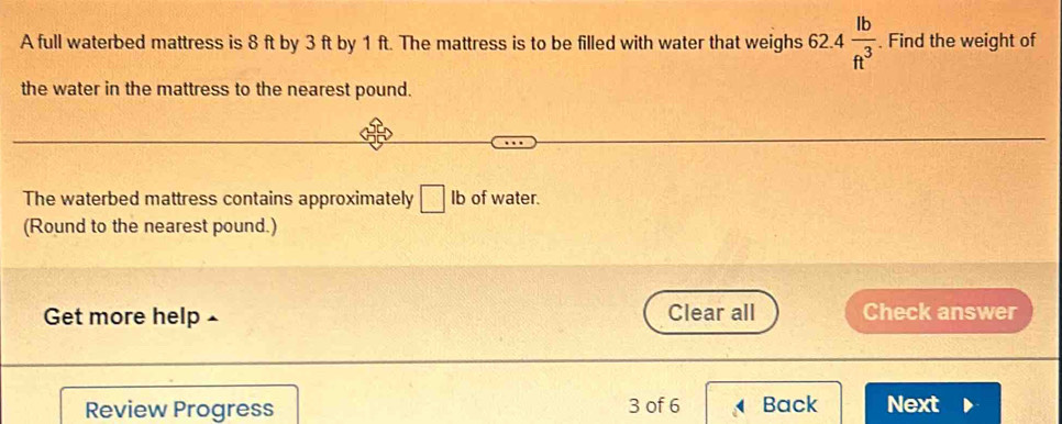 Solved: A full waterbed mattress is 8 ft by 3 ft by 1 ft. The mattress ...