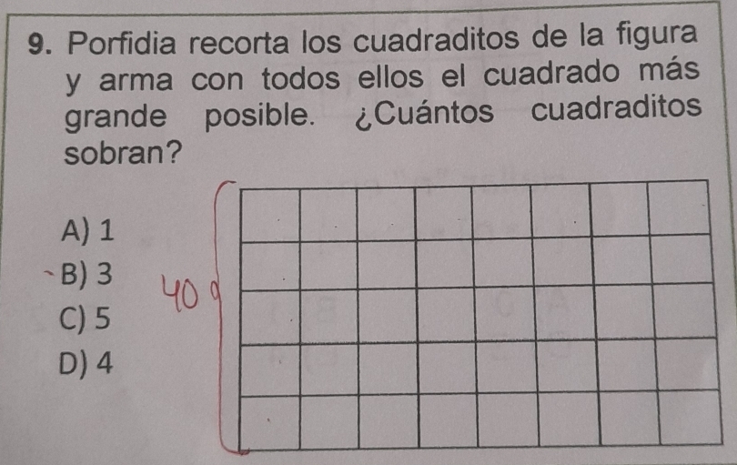 Porfidia recorta los cuadraditos de la figura
y arma con todos ellos el cuadrado más
grande posible. ¿Cuántos cuadraditos
sobran?
A) 1
、B) 3
C) 5
D) 4