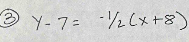 3 y-7=-1/2(x+8)