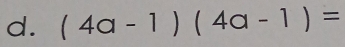 (4a-1)(4a-1)=