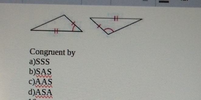 Congruent by
a)SSS
b)SAS
c)AAS
d)ASA