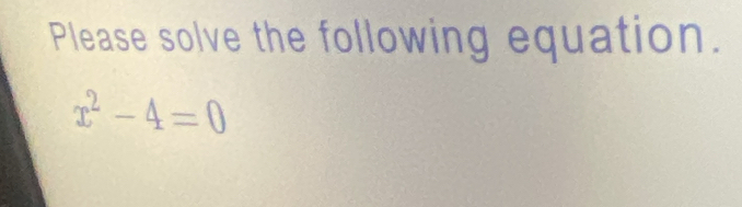 Please solve the following equation.
x^2-4=0