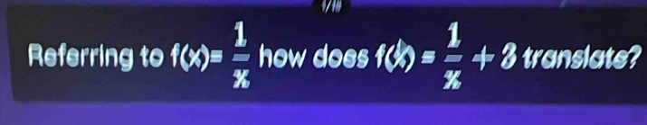 1/18 
Referring to f(x)= 1/x  how does f(k)= 1/x +3 translate?