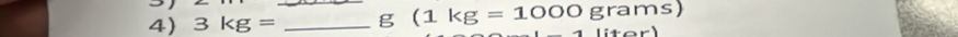 3kg= _g (1kg=1000grams)
x°