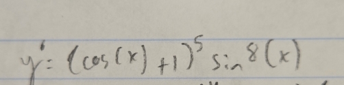 y'=(cos (x)+1)^5sin 8(x)