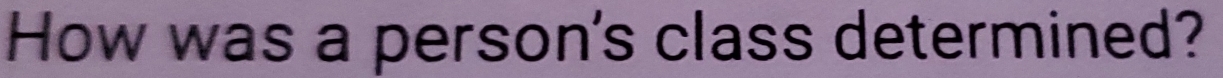 How was a person's class determined?