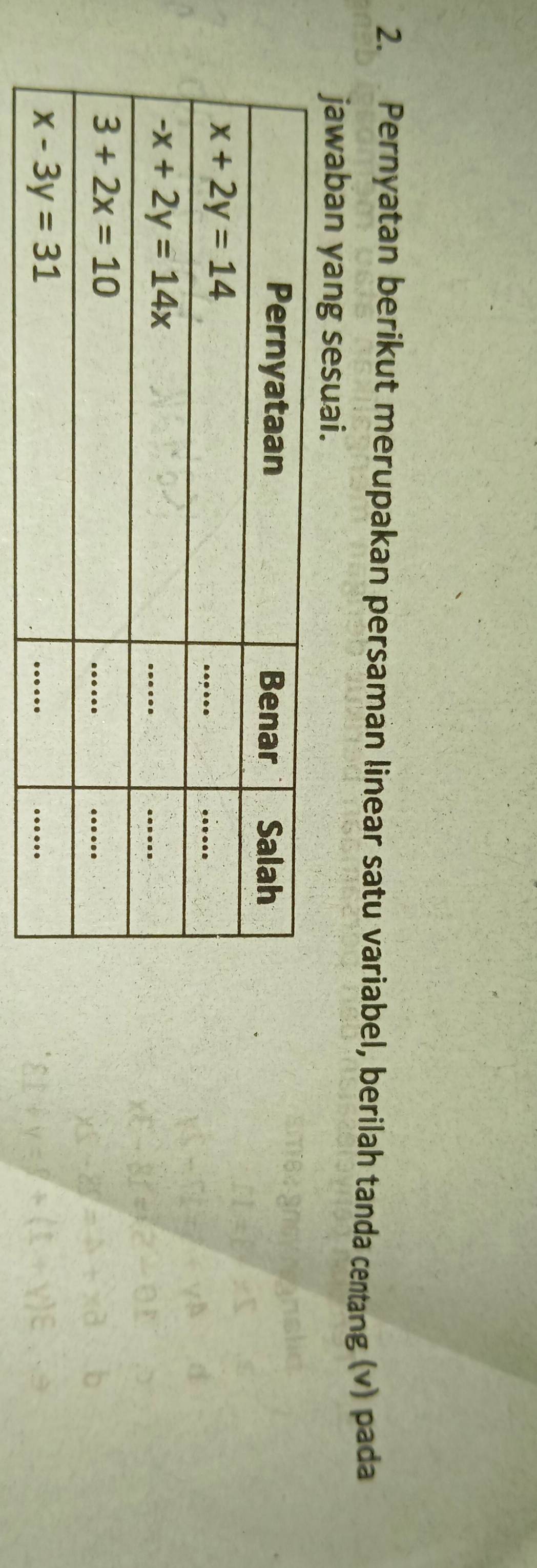 Pernyatan berikut merupakan persaman linear satu variabel, berilah tanda centang (v) pada
jawaban yang sesuai.