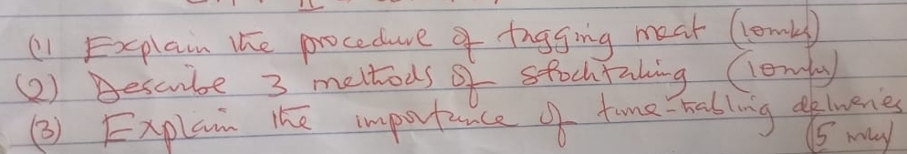 (1 Explain the procedure of tngging meat (loml ) 
(2) Bescube 3 meltods of stocktahing Clowday 
() Explain the importance of tame tabling alwenes
15 may