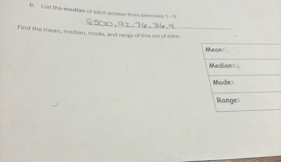 List the median of each answer from exercises 1-5. 
Find the mean, median, mode, and range of this set of data.