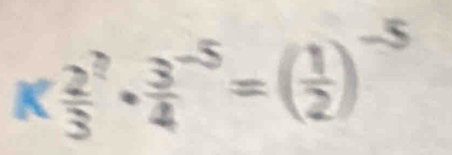 Kfrac 23^(?· frac 3)4^((-5)=(frac 1)2)^-5