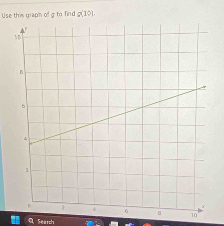 Use this graph of g to find g(10). 
10 
Search