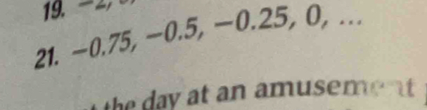 -2
21. ~0.75, −0.5, −0.25, 0, ... 

h n a m use m a