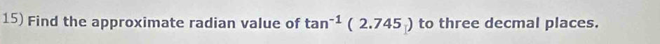 Find the approximate radian value of tan^(-1)(2.745) to three decmal places.