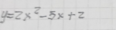 y=2x^2-5x+2