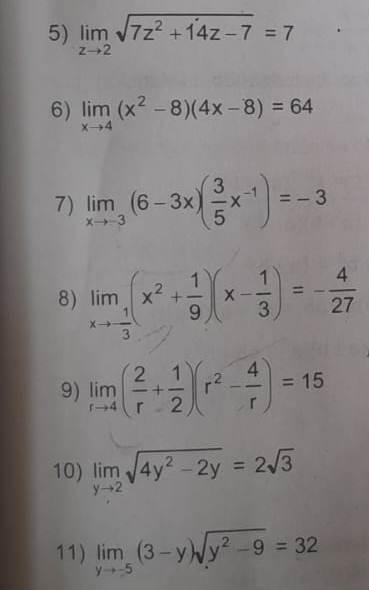 limlimits _zto 2sqrt(7z^2+14z-7)=7
6) limlimits _xto 4(x^2-8)(4x-8)=64
7) limlimits _xto -3(6-3x)( 3/5 x^(-1))=-3
8) limlimits _xto - 1/3 (x^2+ 1/9 )(x- 1/3 )=- 4/27 
9) limlimits _rto 4( 2/r + 1/2 )(r^2- 4/r )=15
10) limlimits _yto 2sqrt(4y^2-2y)=2sqrt(3)
11) limlimits _yto -5(3-y)sqrt(y^2-9)=32