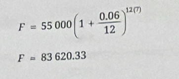 F=55000(1+ (0.06)/12 )^12(7)
Fapprox 83620.33