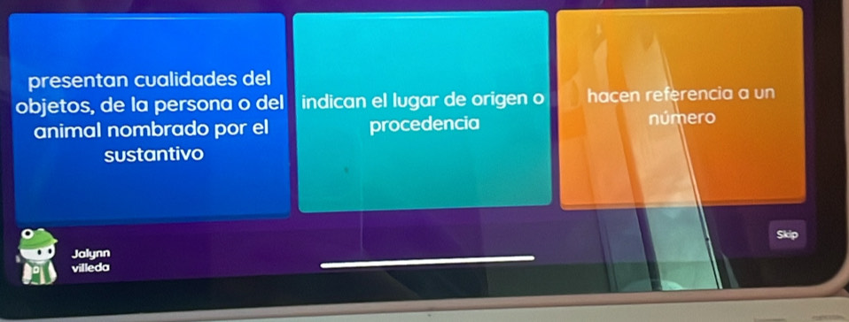 presentan cualidades del 
objetos, de la persona o del indican el lugar de origen o hacen referencia a un 
animal nombrado por el procedencia número 
sustantivo 
Jalynn Skip 
villeda