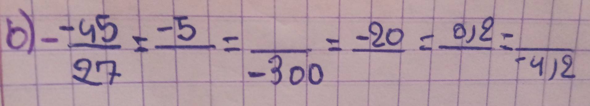 - (-45)/27 = (-5)/-300 =frac -20=frac 0.12=frac -412