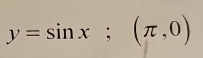 y=sin x; (π ,0)