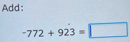 Add:
-772+923=□