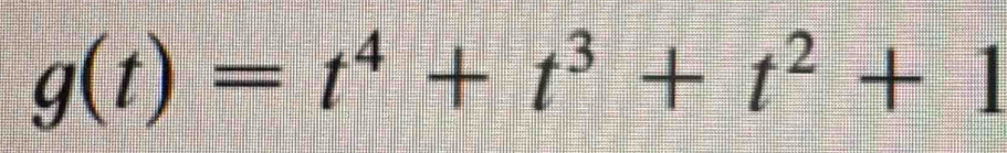 g(t)=t^4+t^3+t^2+1