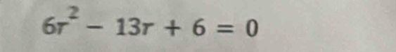 6r^2-13r+6=0