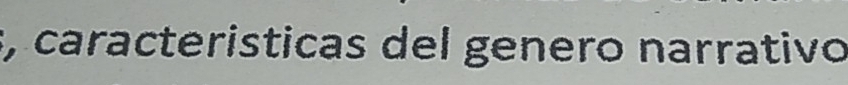 caracteristicas del genero narrativo