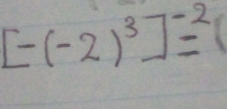 [-(-2)^3]^-2=