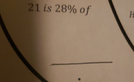 21 is 28% of
H
_