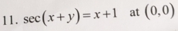 sec (x+y)=x+1 at (0,0)