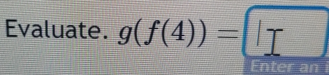 Evaluate. g(f(4))=□