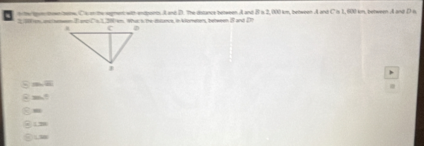 the lor thown taw, Cis an the segment with endpoirts A and D. The distance between A and B is 2, 000 km, between A and C is 1, 600 km, between A and D is
overline E and D?
206n-8
m,5
12280