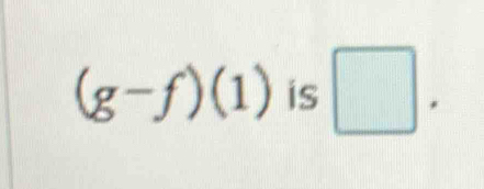 (g-f)(1) is □ .