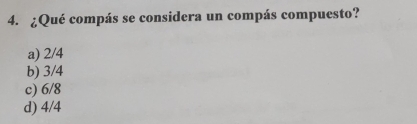 ¿Qué compás se considera un compás compuesto?
a) 2/4
b) 3/4
c) 6/8
d) 4/4