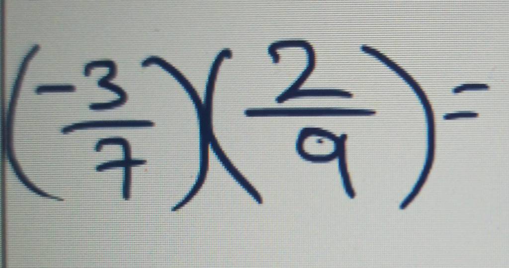 ( (-3)/7 )( 2/9 )=