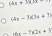 (4x+3)(3x-7)
(4x-3)(3x+7)
(6x-7)(2x+3)