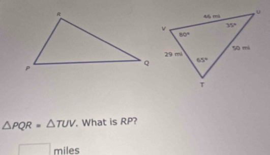 △ PQR=△ TUV. What is RP?
□ miles