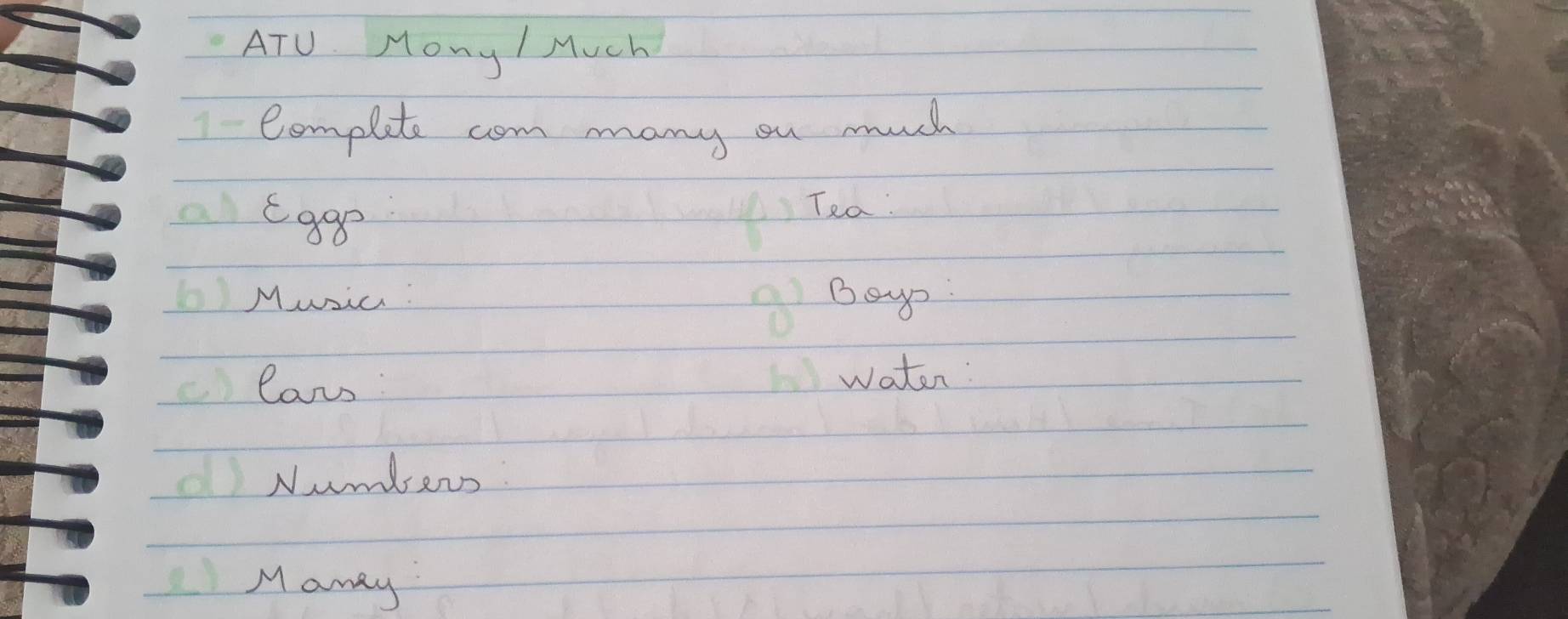 ATU. Mony / Much 
Complete com many ou much 
atage 
Tea: 
LMuic: Bays. 
clar: water: 
Numbers 
Mamey